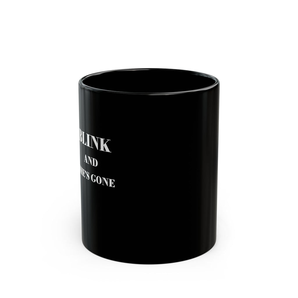 BLINK AND SHE'S GONE Coffee Mug