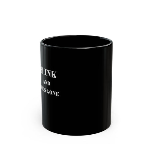 BLINK AND SHE'S GONE Coffee Mug
