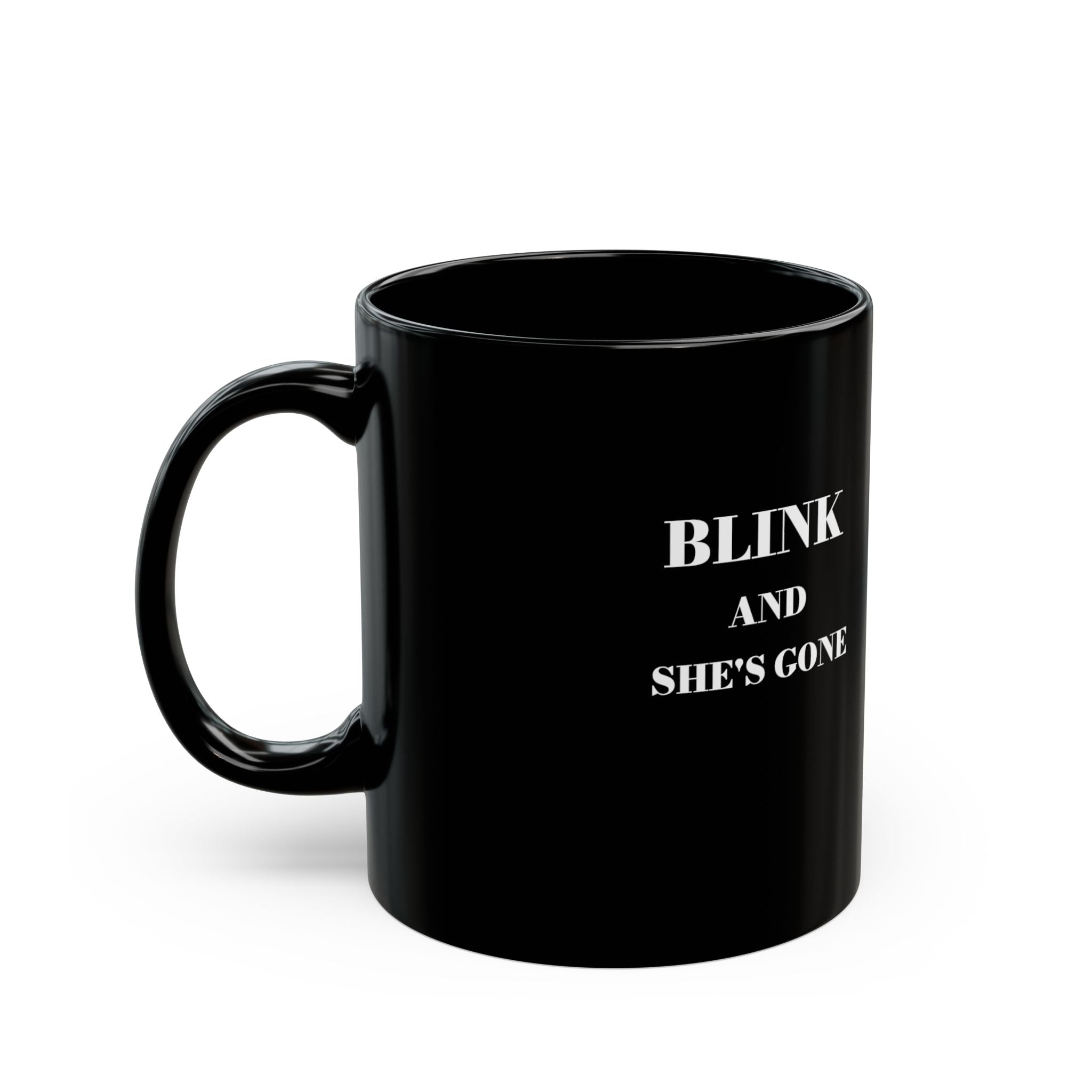 BLINK AND SHE'S GONE Coffee Mug